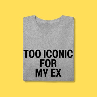 Nome do produto Camiseta Too iconic for my ex