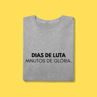 Nome do produto Camiseta Dias de luta minutos de glória