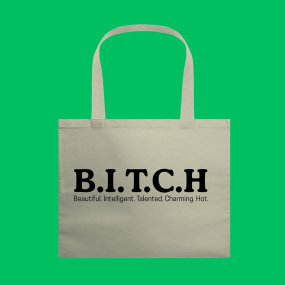 Ecobag Bitch,Beautiful. Intelligent. Talented. Charming. Hot.