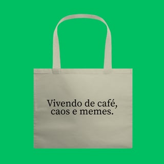 Ecobag Vivendo de café ,caos e memes.