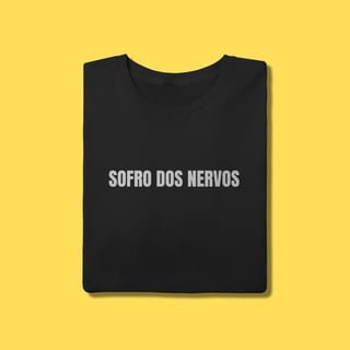Nome do produto Camiseta SOFRO DOS NERVOS