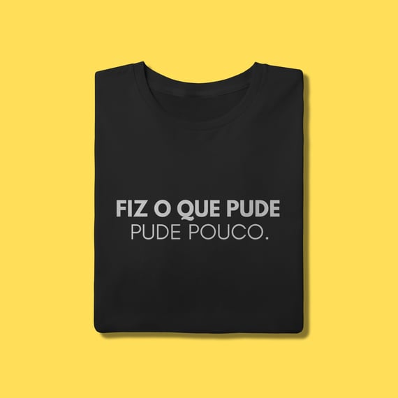 Camiseta Fiz o que pude ,pude pouco.