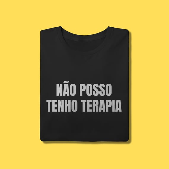 Camiseta não posso tenho terapia