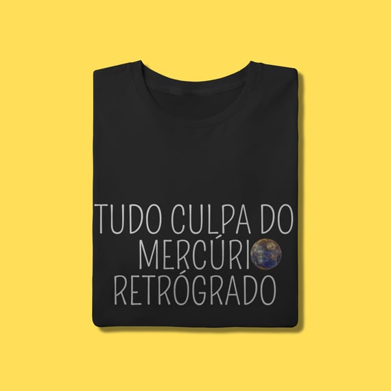 Camiseta tudo culpa do Mercúrio Retrógrado
