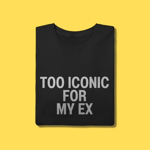 Camiseta Too iconic for my ex