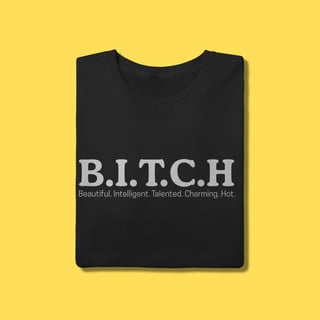 Camiseta Bitch,Beautiful. Intelligent. Talented. Charming. Hot.