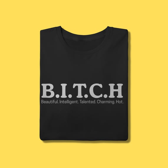 Camiseta Bitch,Beautiful. Intelligent. Talented. Charming. Hot.