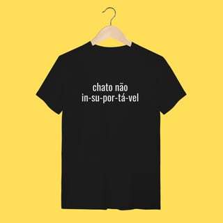 Nome do produto Camiseta Chato não , IN-SU-POR-TÁ-VEL