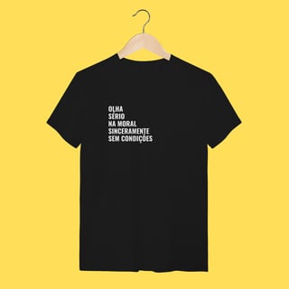 Nome do produto Camiseta Olha, sério ,na moral sinceramente,sem condições