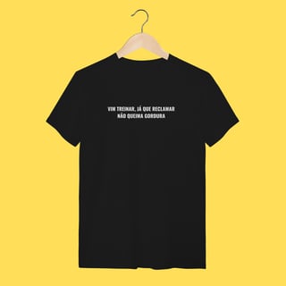 Nome do produto Camiseta Vim treinar ,já que reclamar não queima gordura