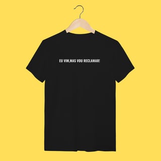 Nome do produto Camiseta eu vim mas vou reclamar