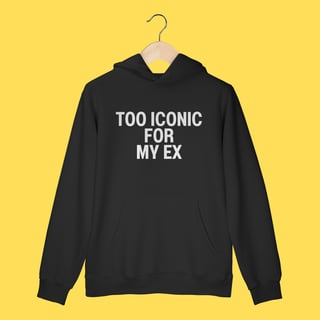 Nome do produto Moletom Too Iconic for my ex