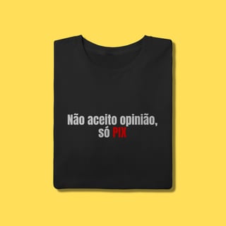 Camiseta não aceito opinião,só pix