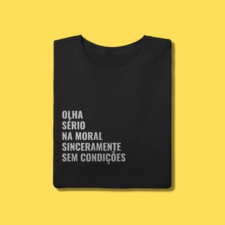Nome do produto Camiseta Olha, sério ,na moral sinceramente,sem condições
