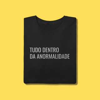 Nome do produto Camiseta tudo dentro da anormalidade