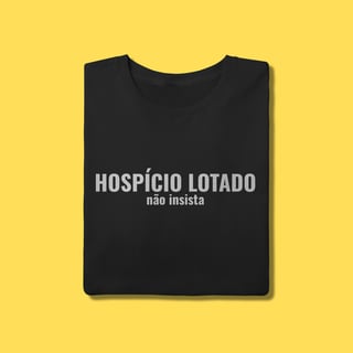 Nome do produto Camiseta Hospício lotado ,não insista