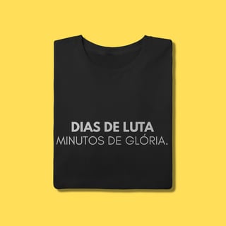 Nome do produto Camiseta Dias de luta minutos de glória