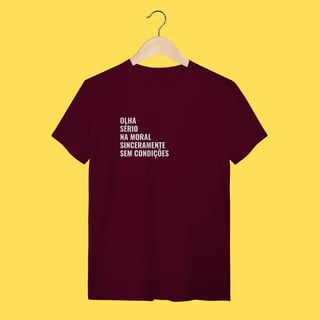 Nome do produto Camiseta Olha, sério ,na moral sinceramente,sem condições