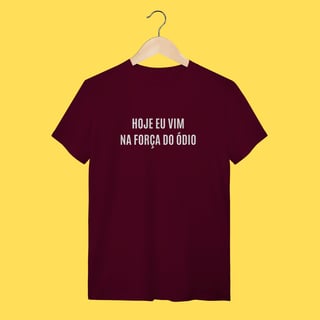 Nome do produto Camiseta Hoje eu vim na força do ódio