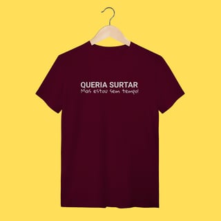 Nome do produto Camiseta Queria surtar mas estou sem tempo