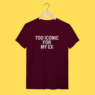 Nome do produto Camiseta Too iconic for my ex
