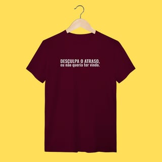 Nome do produto Camiseta Desculpa o atraso ,eu não queria ter vindo