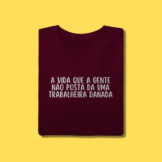 Nome do produto Camiseta A vida que a gente não posta da uma trabalheira danada