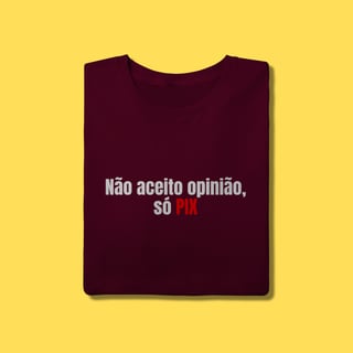 Nome do produto Camiseta não aceito opinião,só pix