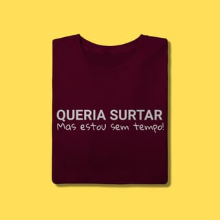 Nome do produto Camiseta Queria surtar mas estou sem tempo