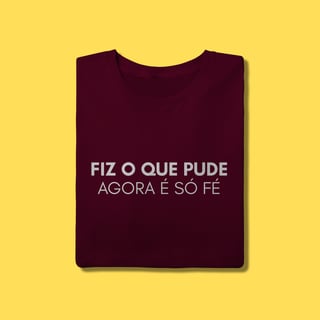 Nome do produto Camiseta Fiz o que pude agora é só fé