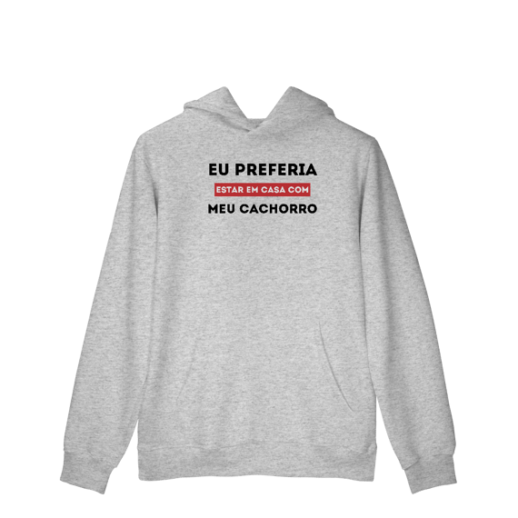 Preferia meu Cachorro [Moletom Prime Canguru]
