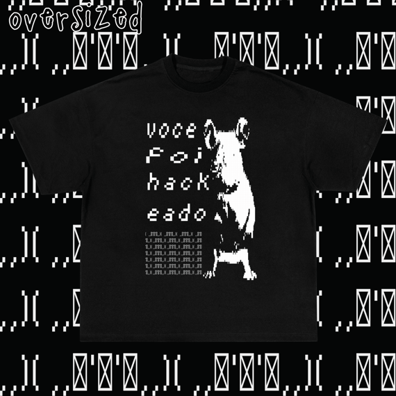 Camiseta Oversized 'VOCE FOI HACKEADO'