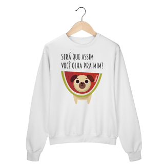 Nome do produto Moletom Blusão Cachorro Melancia - Será Que Assim Você Olha Pra Mim?