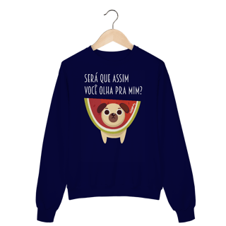 Nome do produto Moletom Blusão Cachorro Melancia - Será Que Assim Você Olha Pra Mim?