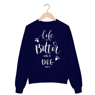 Nome do produto Moletom Blusão Life is Better With a Dog