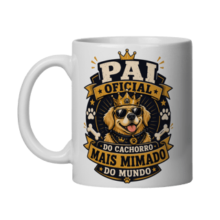 Caneca Pai Oficial do Cachorro Mais Mimado do Mundo