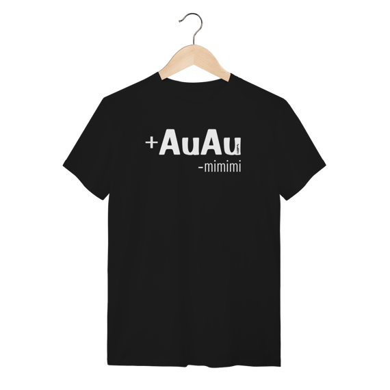 Camiseta Mais AuAu e Menos Mimimi