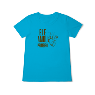 Camiseta - Ele Amou Primeiro (Feminina)