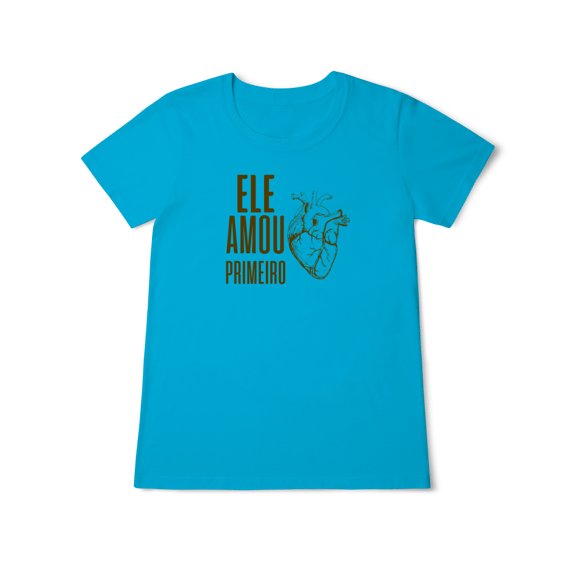 Camiseta - Ele Amou Primeiro (Feminina)
