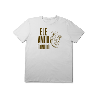 Camiseta - Ele Amou Primeiro (Prime)