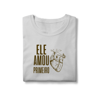 Nome do produto Camiseta - Ele Amou Primeiro (Feminina)