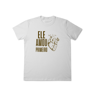 Nome do produto Camiseta - Ele Amou Primeiro