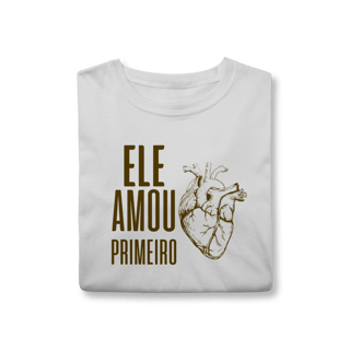 Nome do produto Camiseta - Ele Amou Primeiro