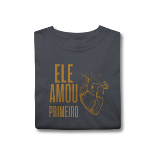 Nome do produto Camiseta - Ele Amou Primeiro