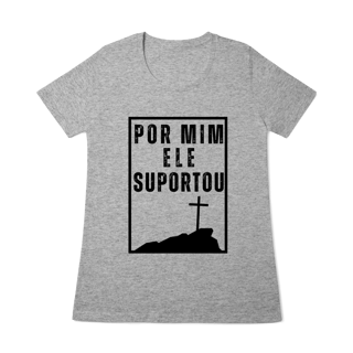 Nome do produto Camiseta - Por Mim Ele suportou (Feminina)