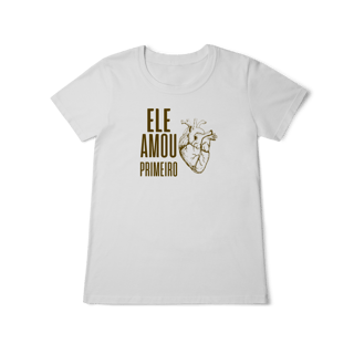 Nome do produto Camiseta - Ele Amou Primeiro (Feminina)
