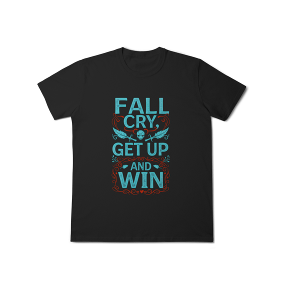 Camiseta - Fall, Cry, Get up and Win