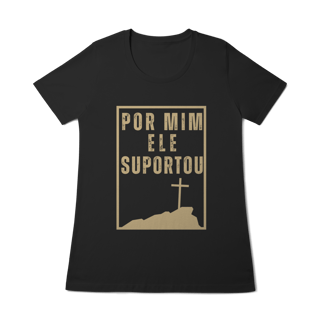Camiseta - Por Mim Ele suportou (Feminina)