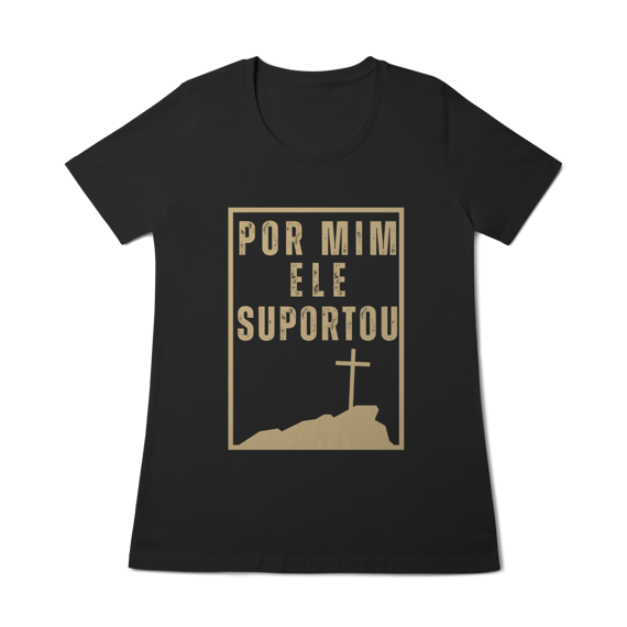 Camiseta - Por Mim Ele suportou (Feminina)
