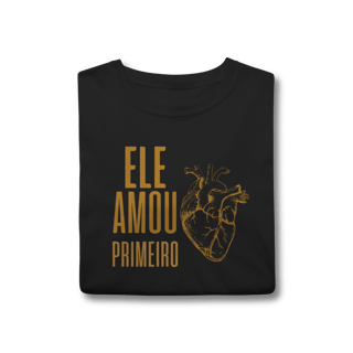 Nome do produto Camiseta - Ele Amou Primeiro